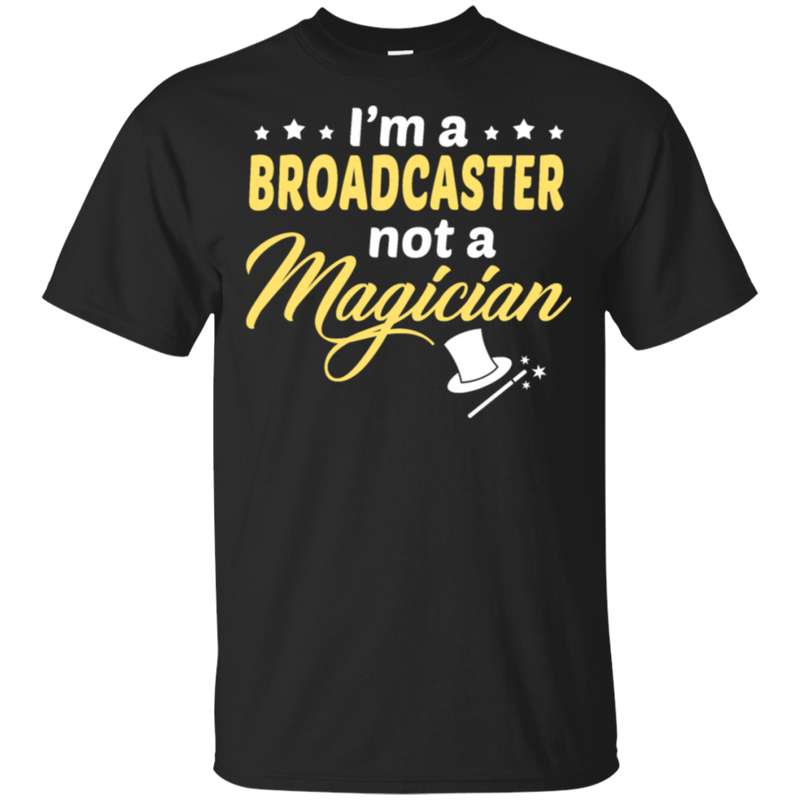 I'm A Broadcaster Not A Magician T-Shirt